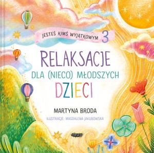 Jesteś kimś wyjątkowym 3. Relaksacje dla (nieco) młodszych dzieci. 
